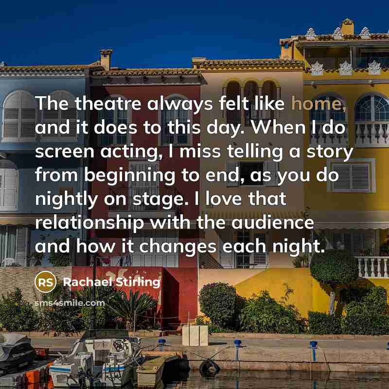“The theatre always felt like home, and it does to…” quote by Rachael Stirling