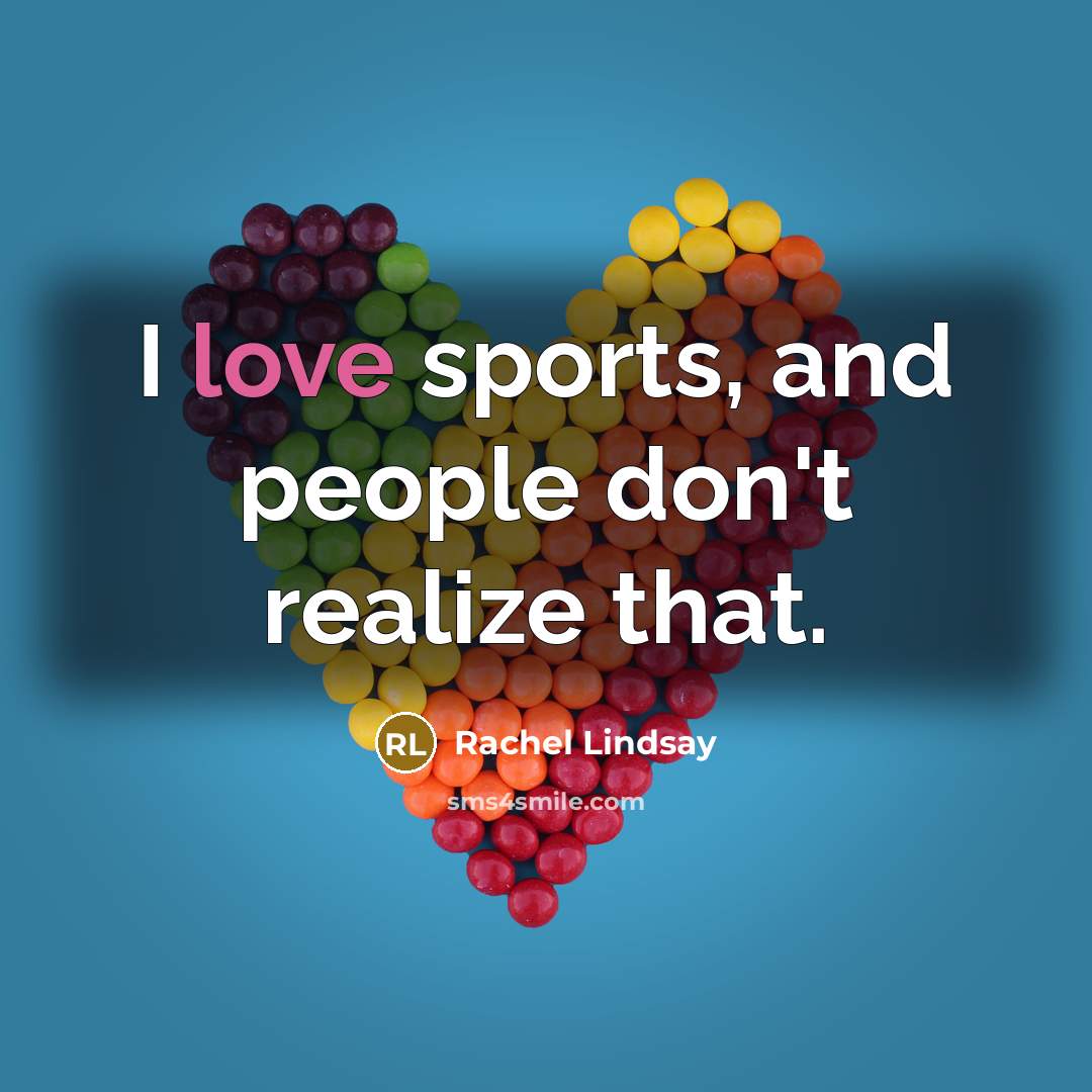 “I love sports, and people don't realize that.…” quote by Rachel Lindsay
