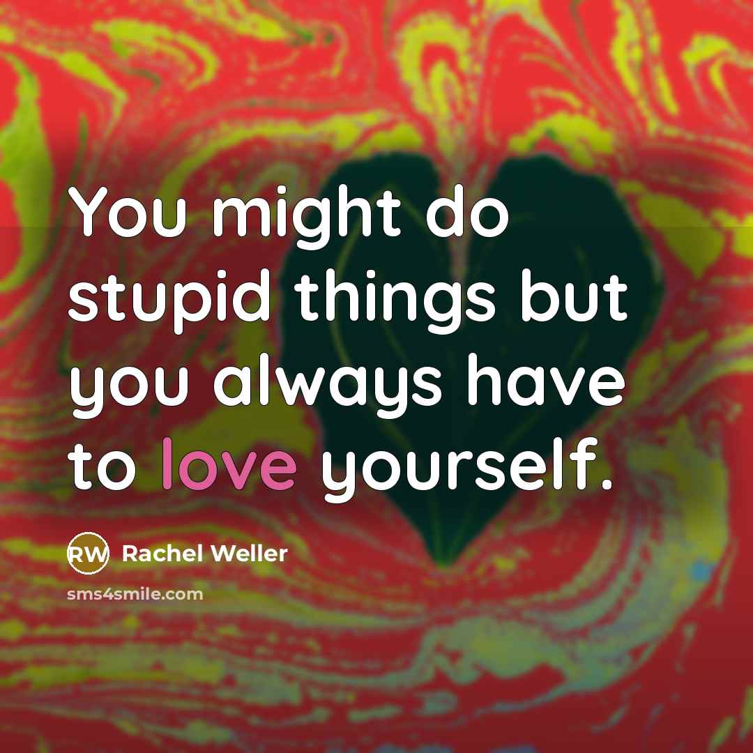“You might do stupid things but you always have to…” quote by Rachel Weller