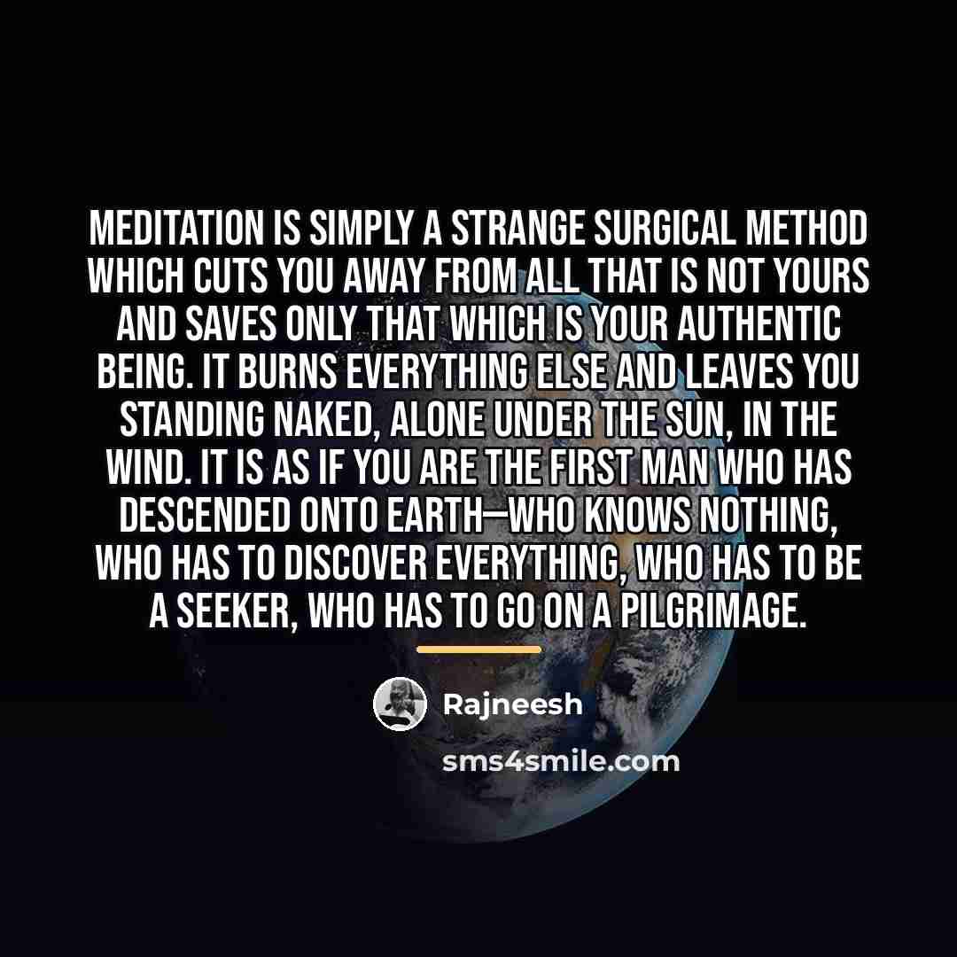 “Meditation is simply a strange surgical method which cuts you…” quote by Rajneesh