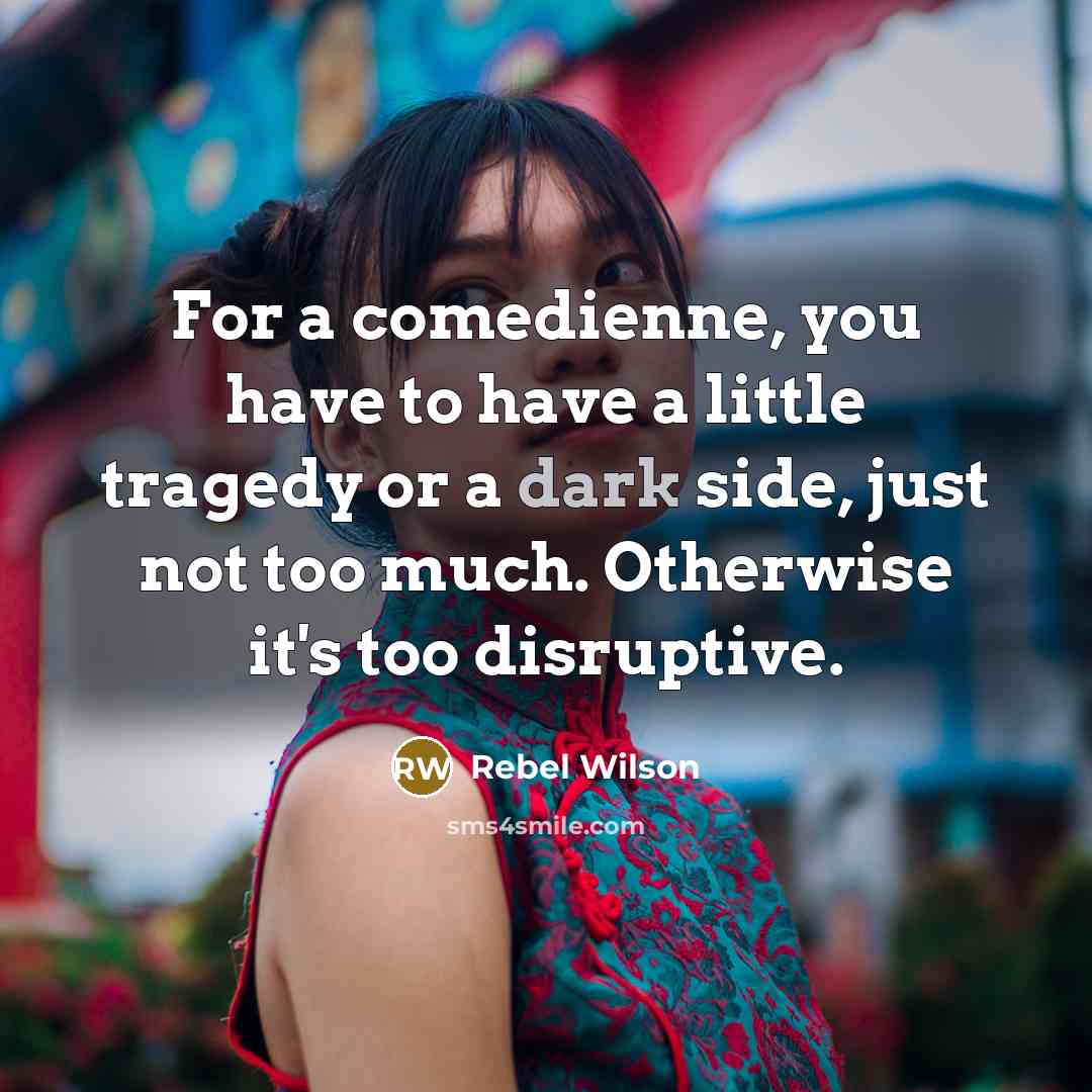 “For a comedienne, you have to have a little tragedy…” quote by Rebel Wilson
