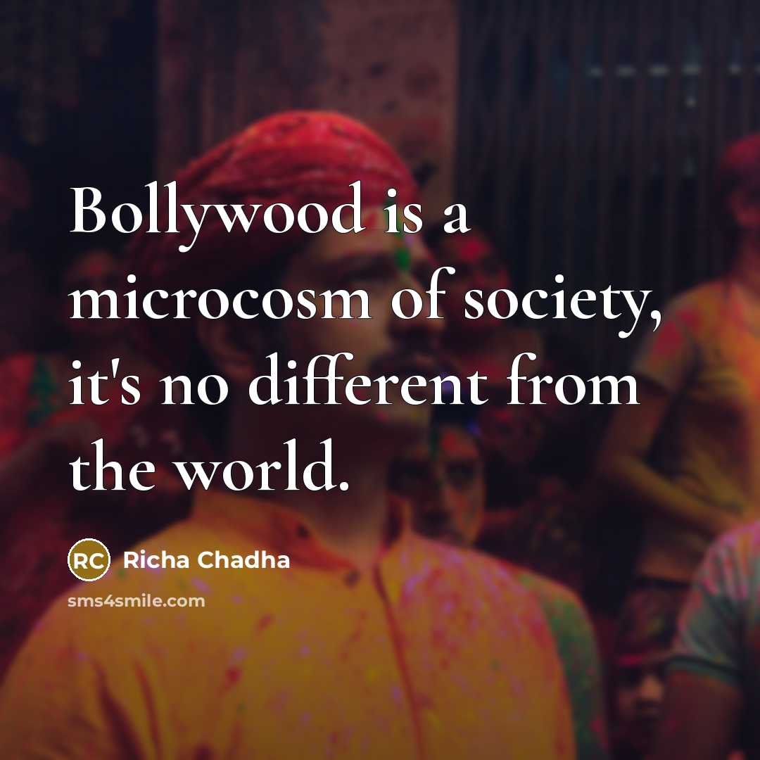 “Bollywood is a microcosm of society, it's no different from…” quote by Richa Chadha