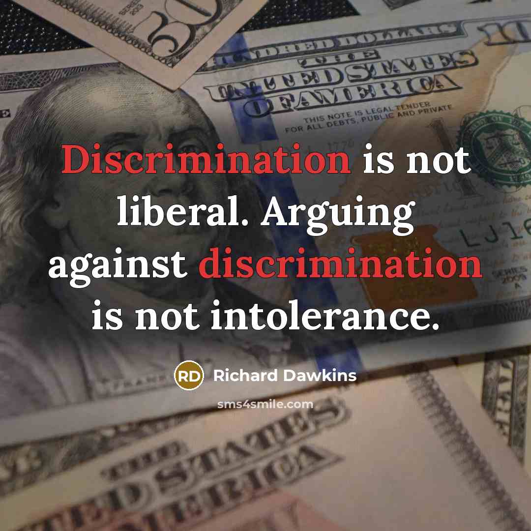 “Discrimination is not liberal. Arguing against discrimination is not intolerance.…” quote by Richard Dawkins