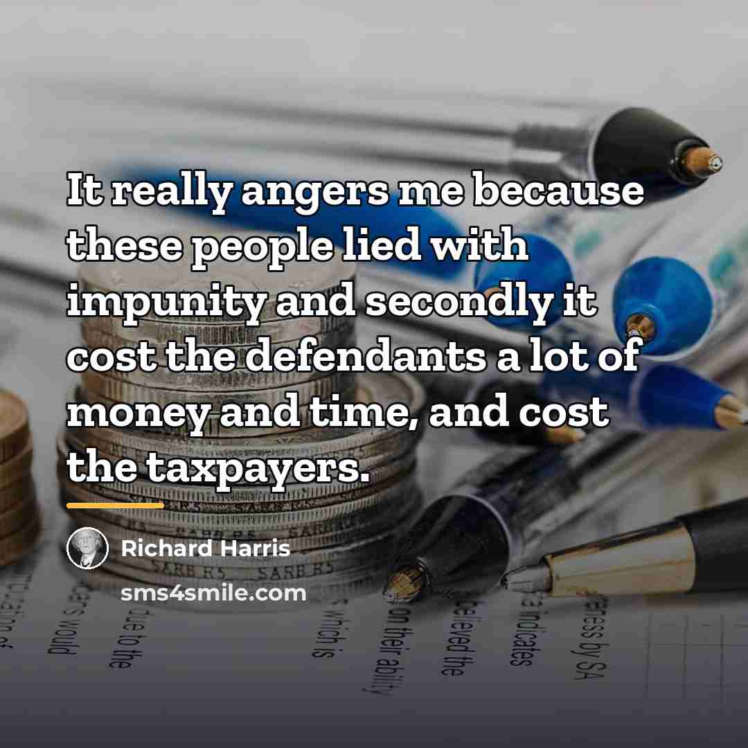 “It really angers me because these people lied with impunity…” quote by Richard Harris
