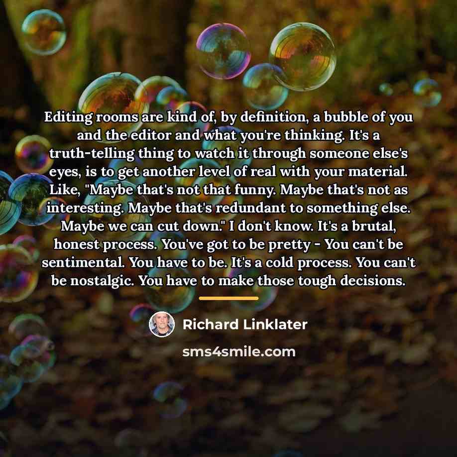 “Editing rooms are kind of, by definition, a bubble of…” quote by Richard Linklater