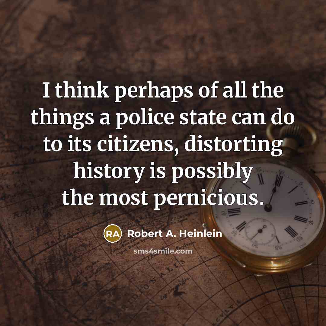 “I think perhaps of all the things a police state…” quote by Robert A. Heinlein