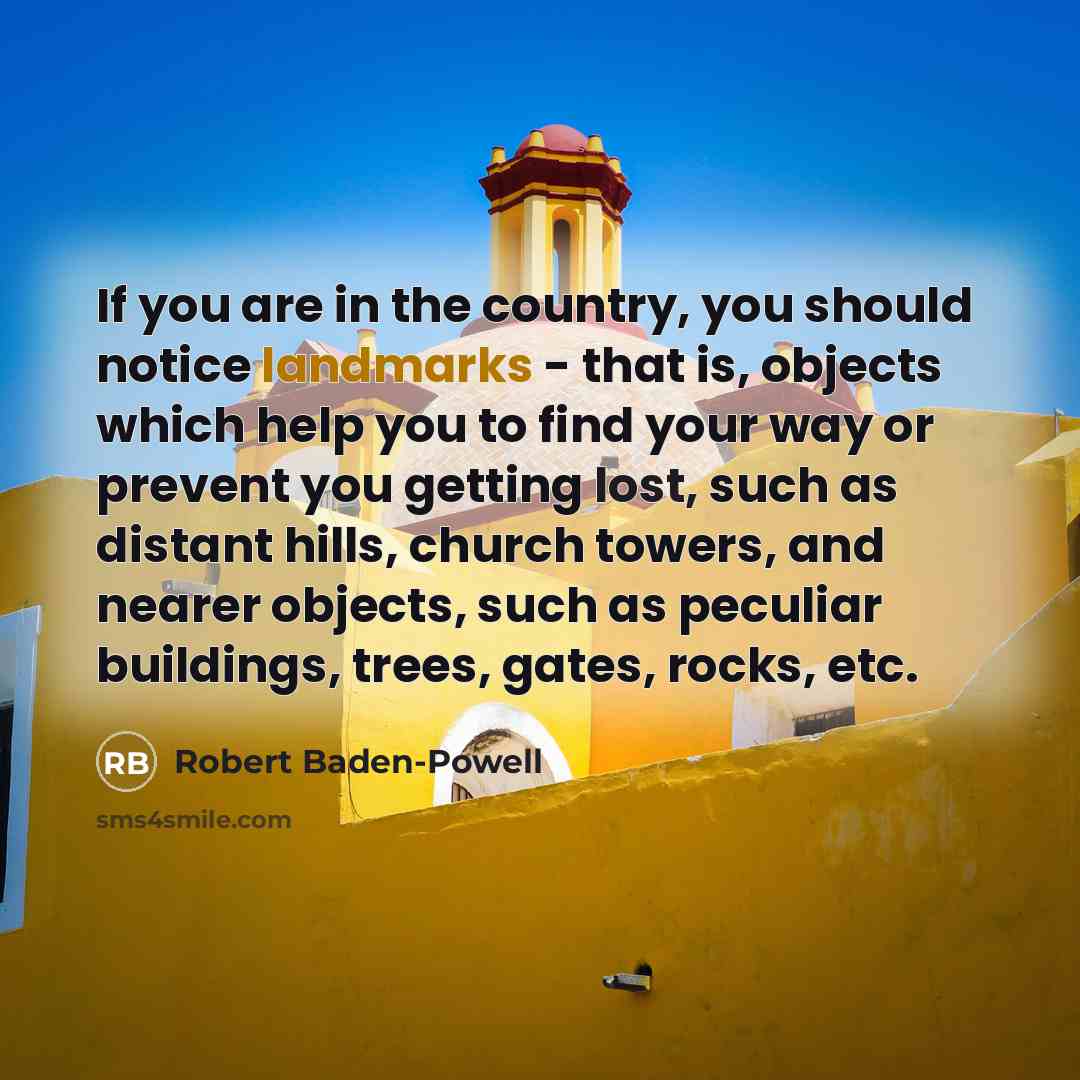 “If you are in the country, you should notice landmarks…” quote by Robert Baden-Powell