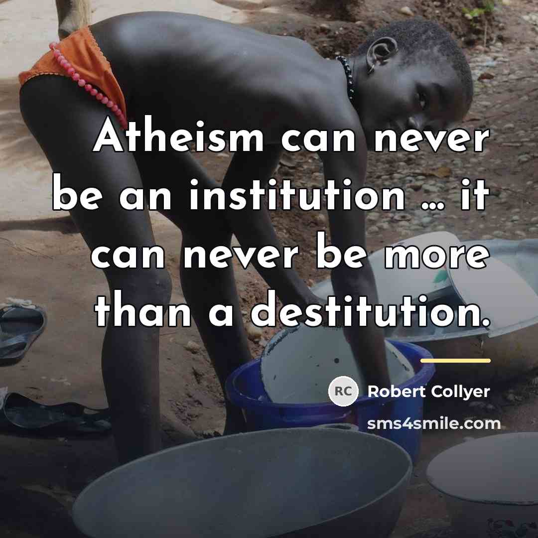 “Atheism can never be an institution ... it can never…” quote by Robert Collyer