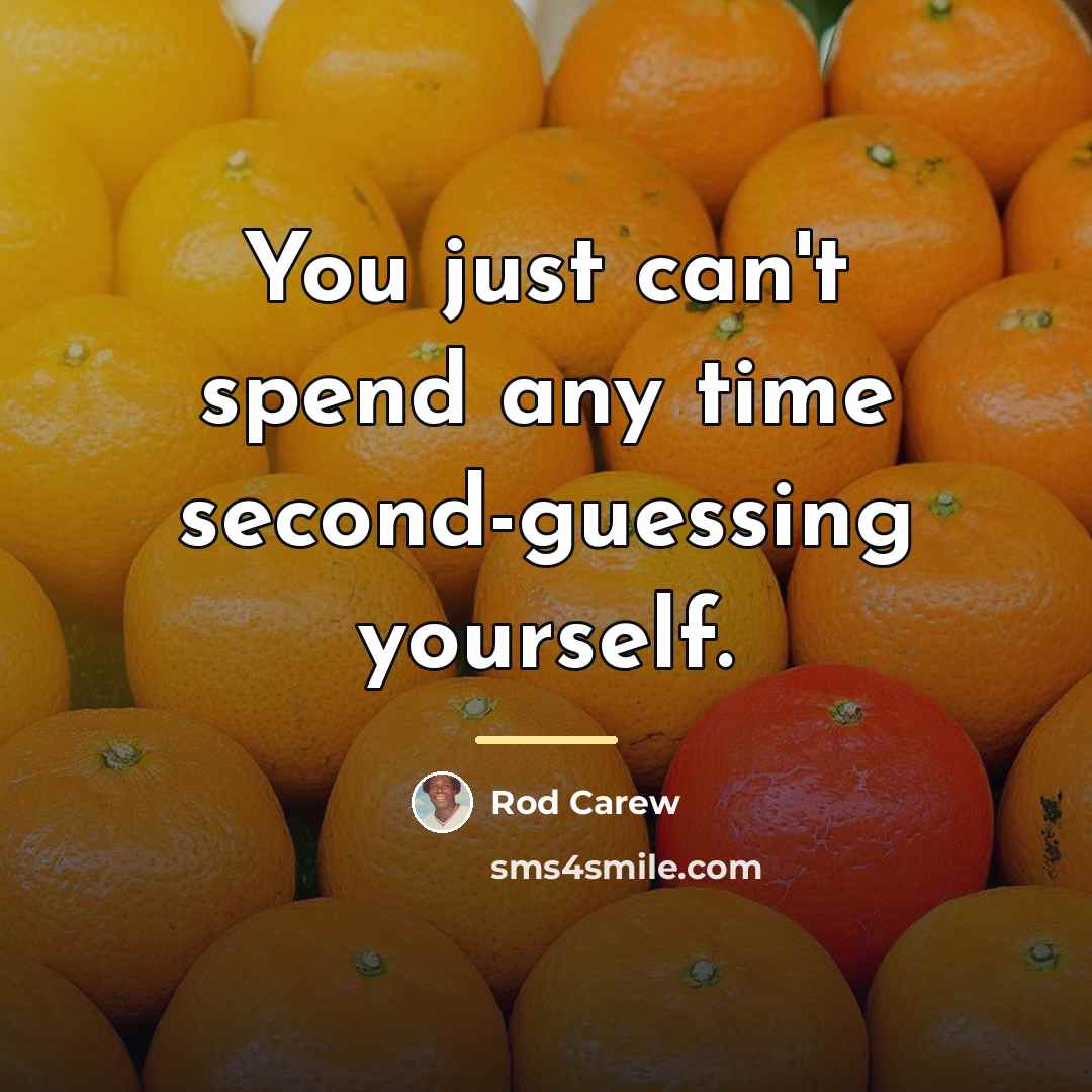 “You just can't spend any time second-guessing yourself.…” quote by Rod Carew