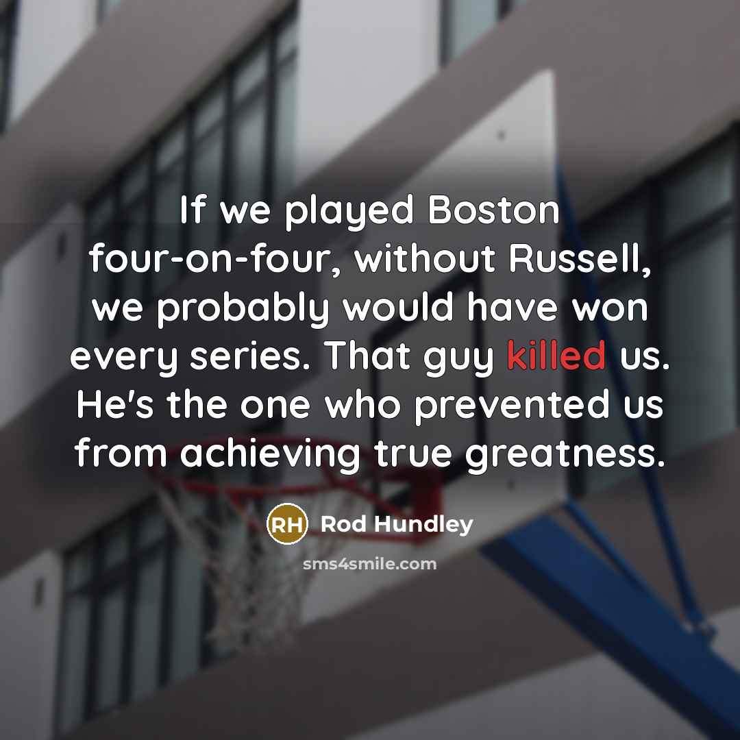 “If we played Boston four-on-four, without Russell, we probably would…” quote by Rod Hundley