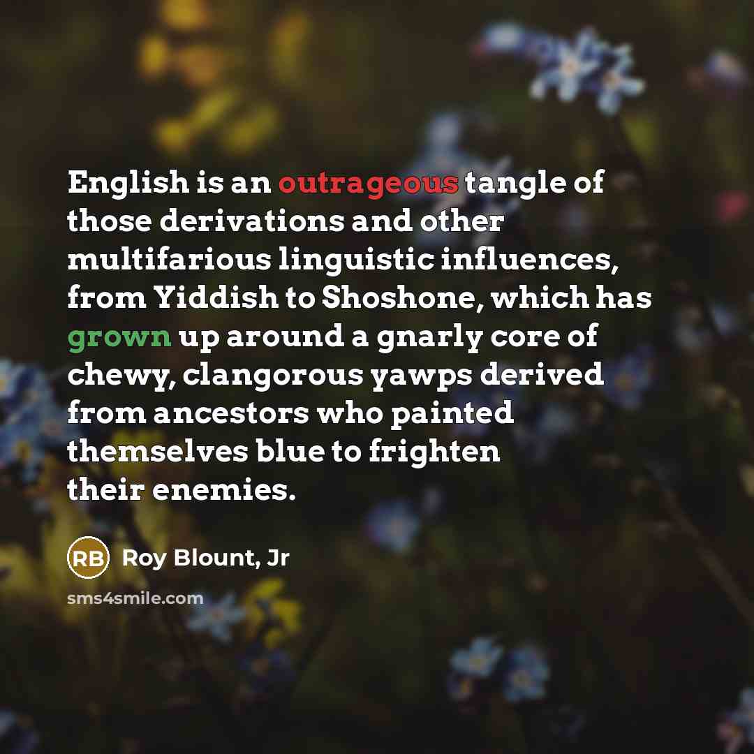 “English is an outrageous tangle of those derivations and other…” quote by Roy Blount, Jr