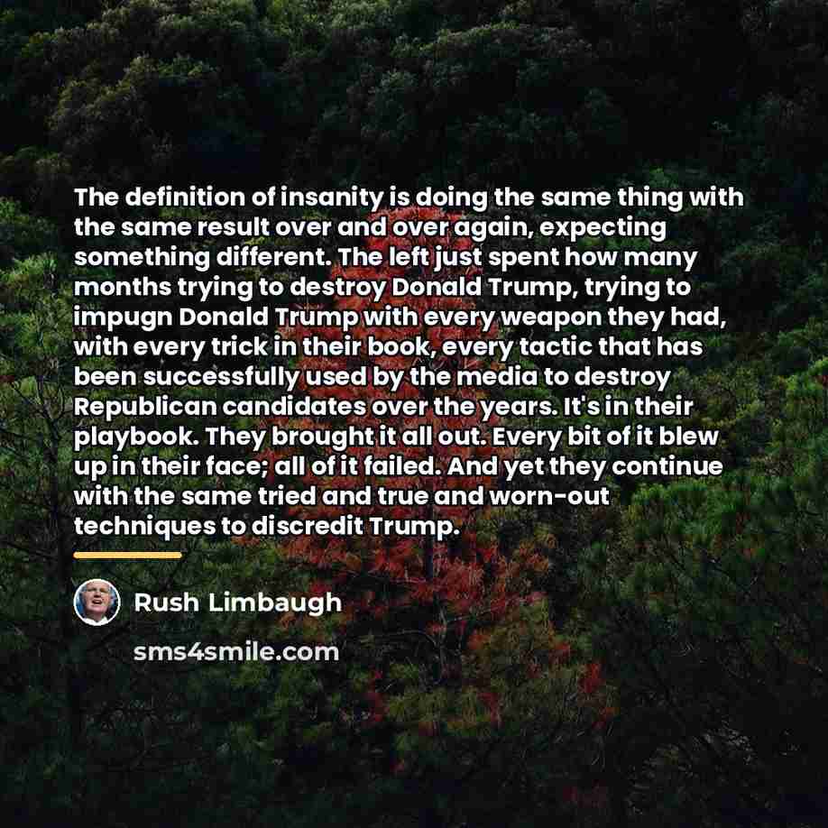 “The definition of insanity is doing the same thing with…” quote by Rush Limbaugh