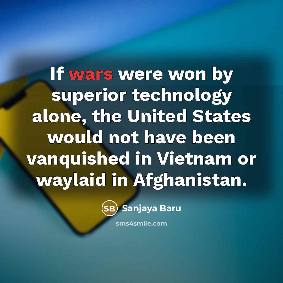 “If wars were won by superior technology alone, the United…” quote by Sanjaya Baru