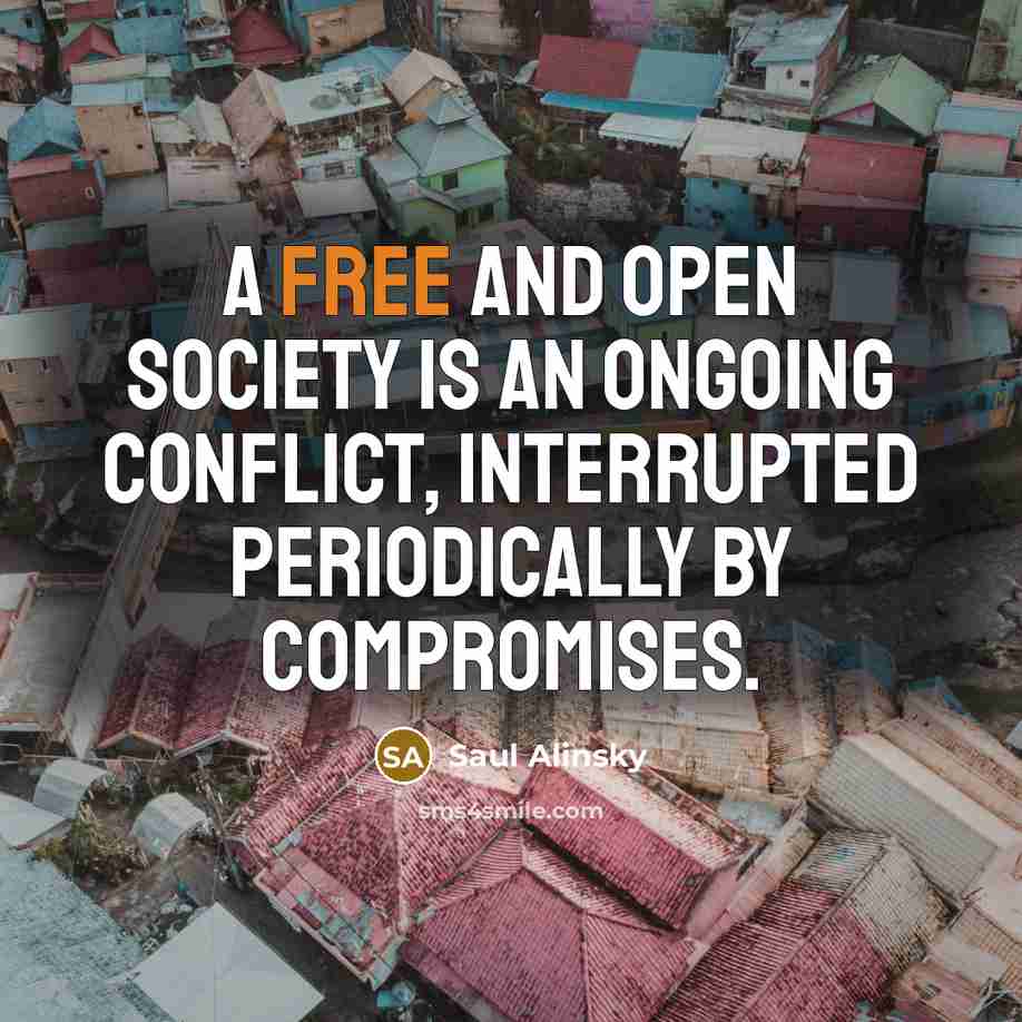 “A free and open society is an ongoing conflict, interrupted…” quote by Saul Alinsky