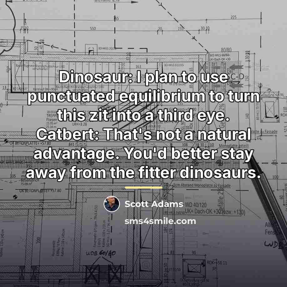 “Dinosaur: I plan to use punctuated equilibrium to turn this…” quote by Scott Adams