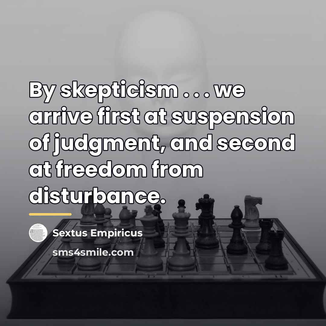 “By skepticism . . . we arrive first at suspension…” quote by Sextus Empiricus