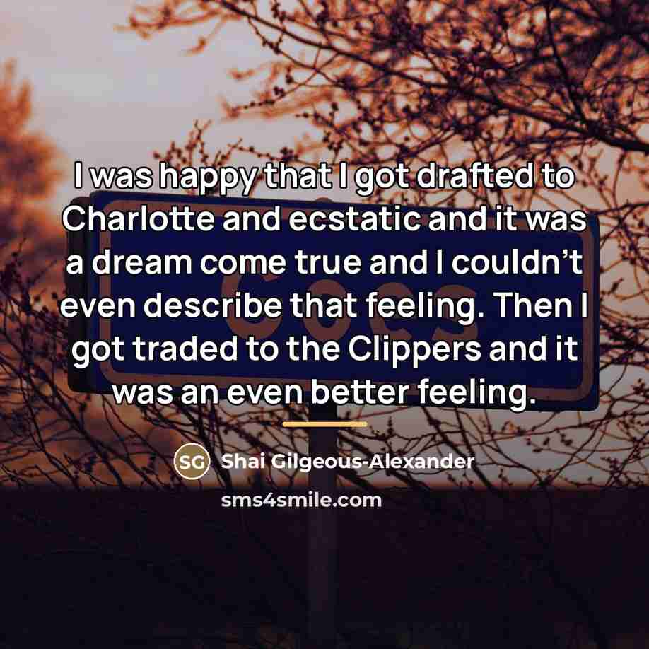 “I was happy that I got drafted to Charlotte and…” quote by Shai Gilgeous-Alexander
