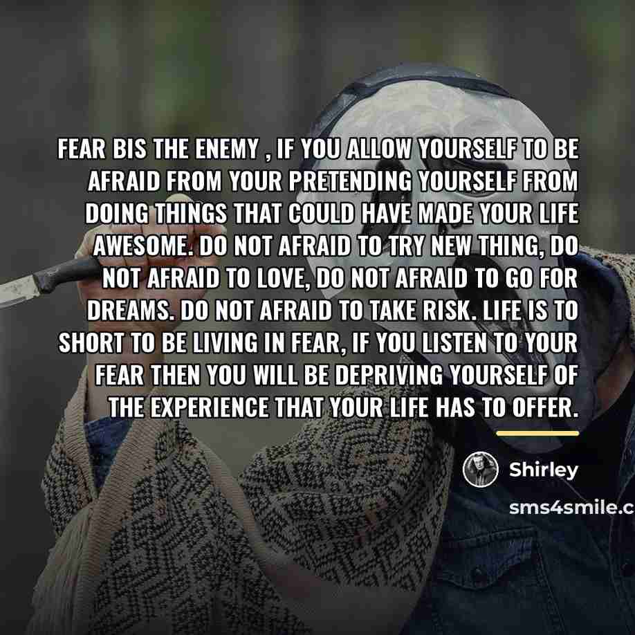 “Fear bis the enemy , if you allow yourself to…” quote by Shirley