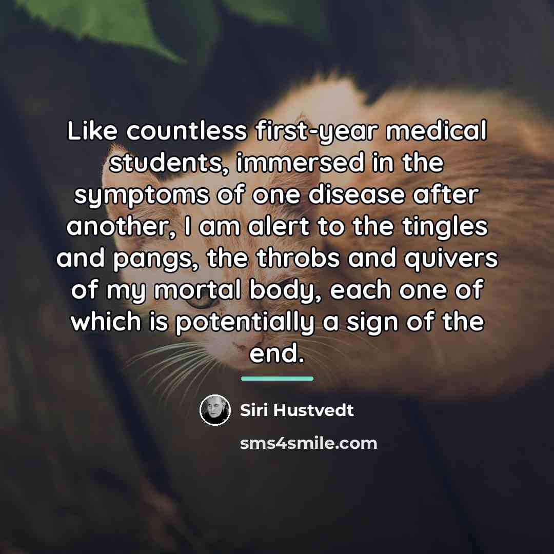 “Like countless first-year medical students, immersed in the symptoms of…” quote by Siri Hustvedt