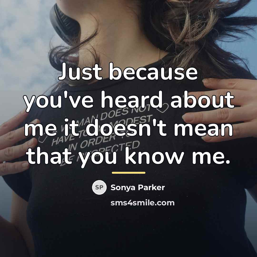 “Just because you've heard about me it doesn't mean that…” quote by SONYA PARKER
