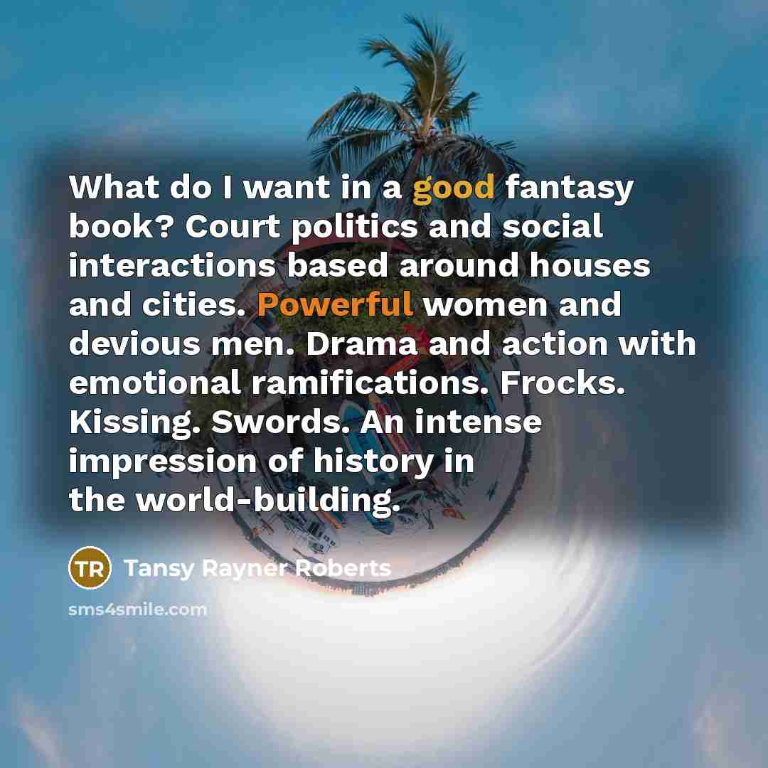 “What do I want in a good fantasy book? Court…” quote by Tansy Rayner Roberts