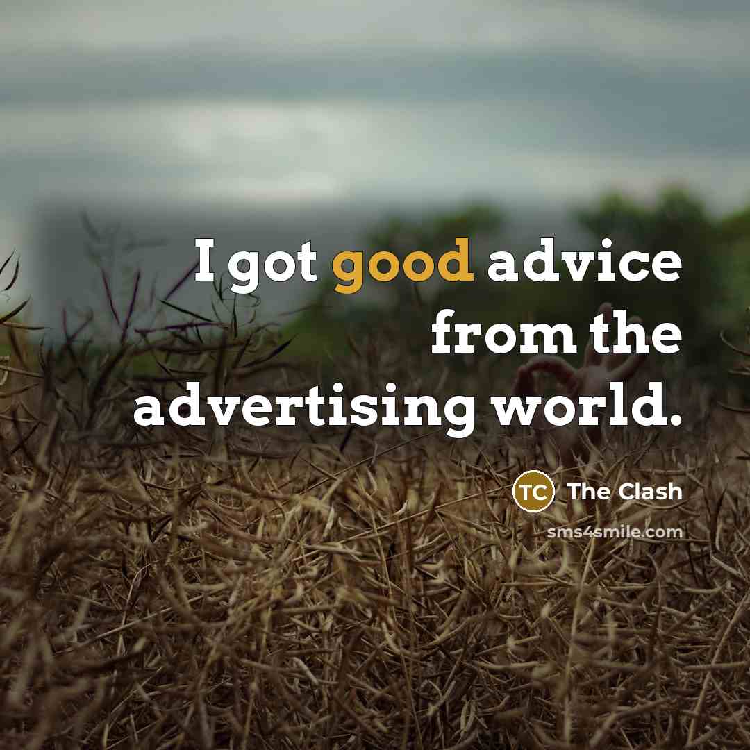 “I got good advice from the advertising world.…” quote by The Clash