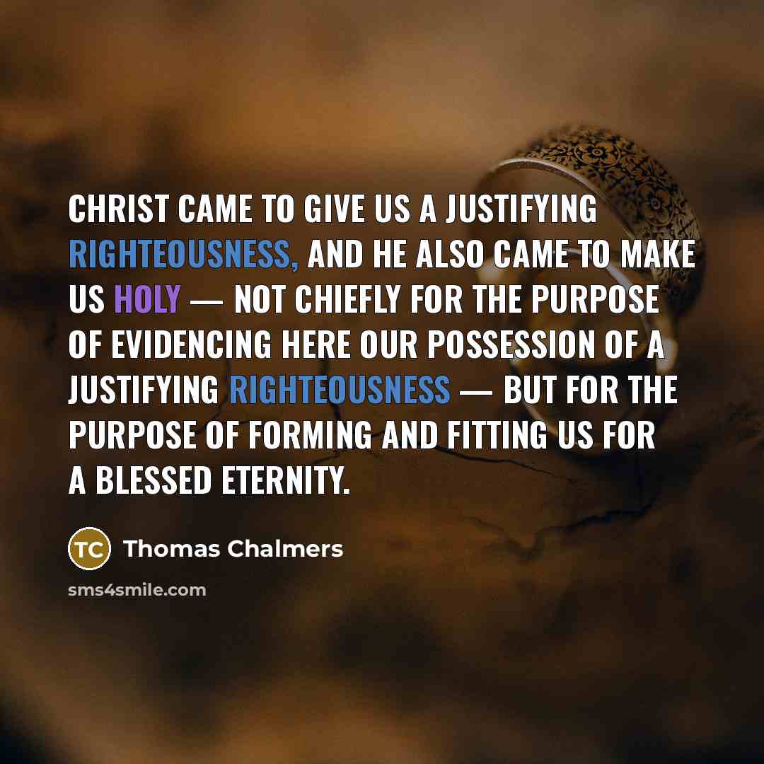 “Christ came to give us a justifying righteousness, and He…” quote by Thomas Chalmers