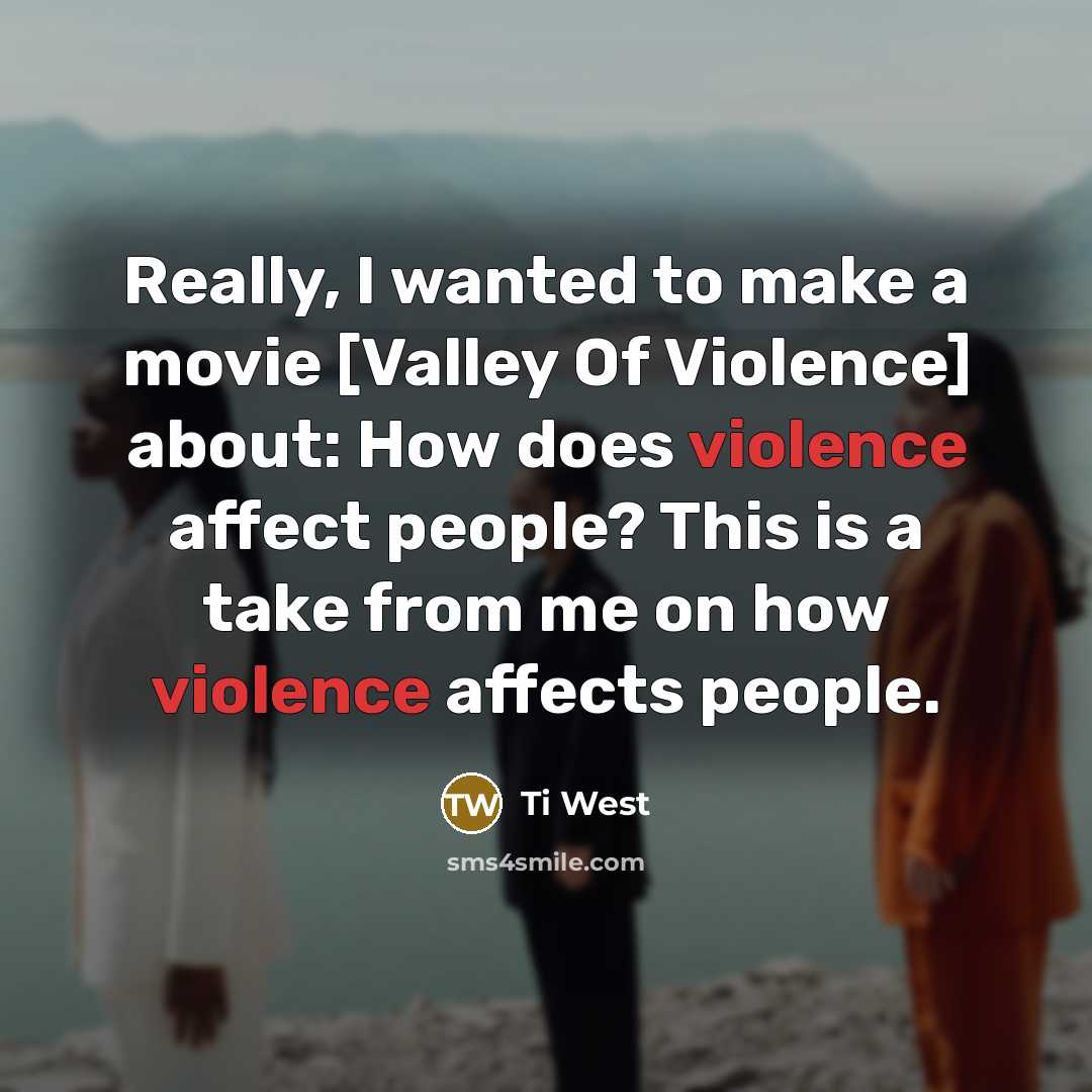 “Really, I wanted to make a movie [Valley Of Violence]…” quote by Ti West