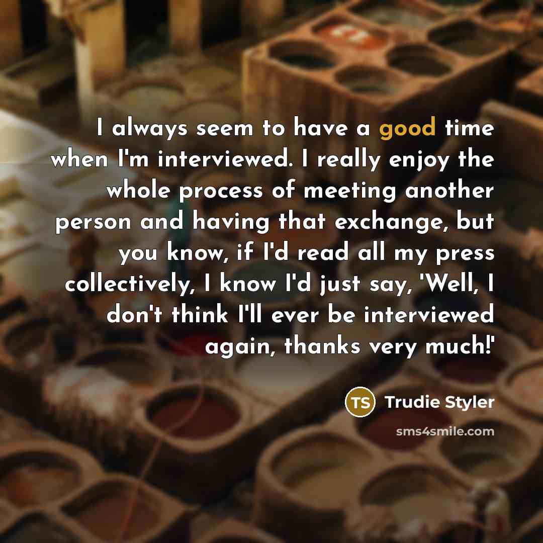 “I always seem to have a good time when I'm…” quote by Trudie Styler
