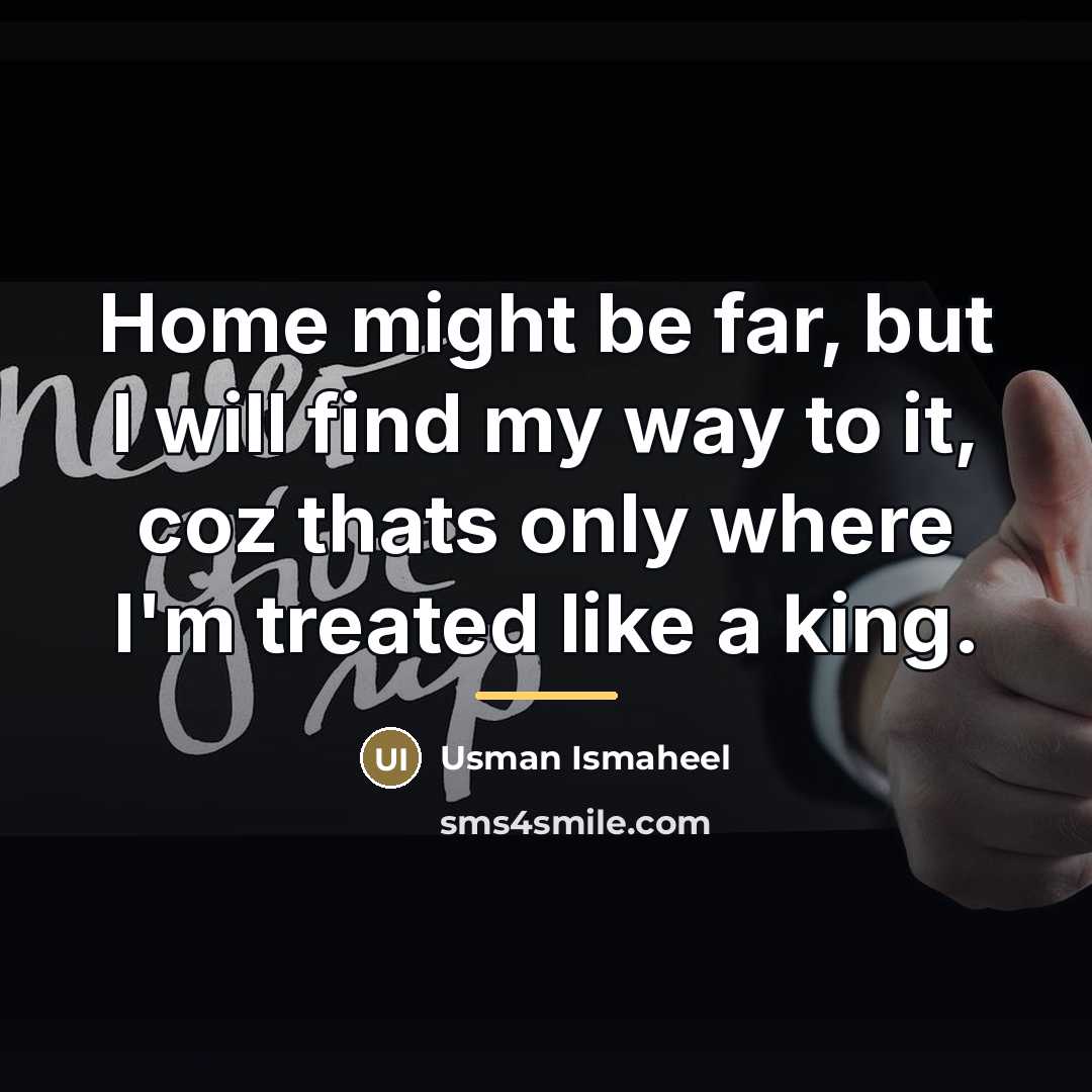 “Home might be far, but I will find my way…” quote by Usman Ismaheel