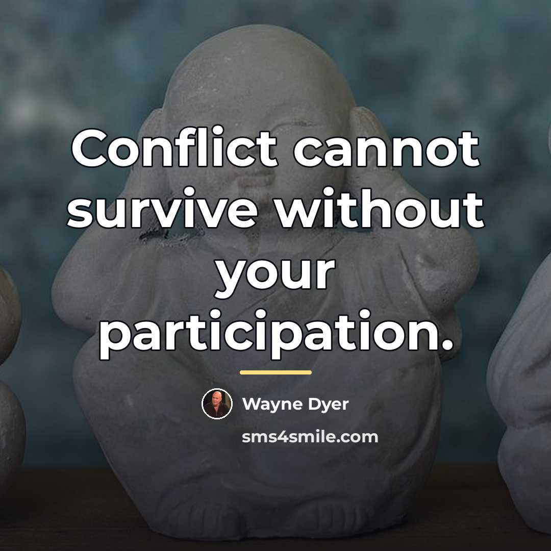 “Conflict cannot survive without your participation.…” quote by Wayne Dyer