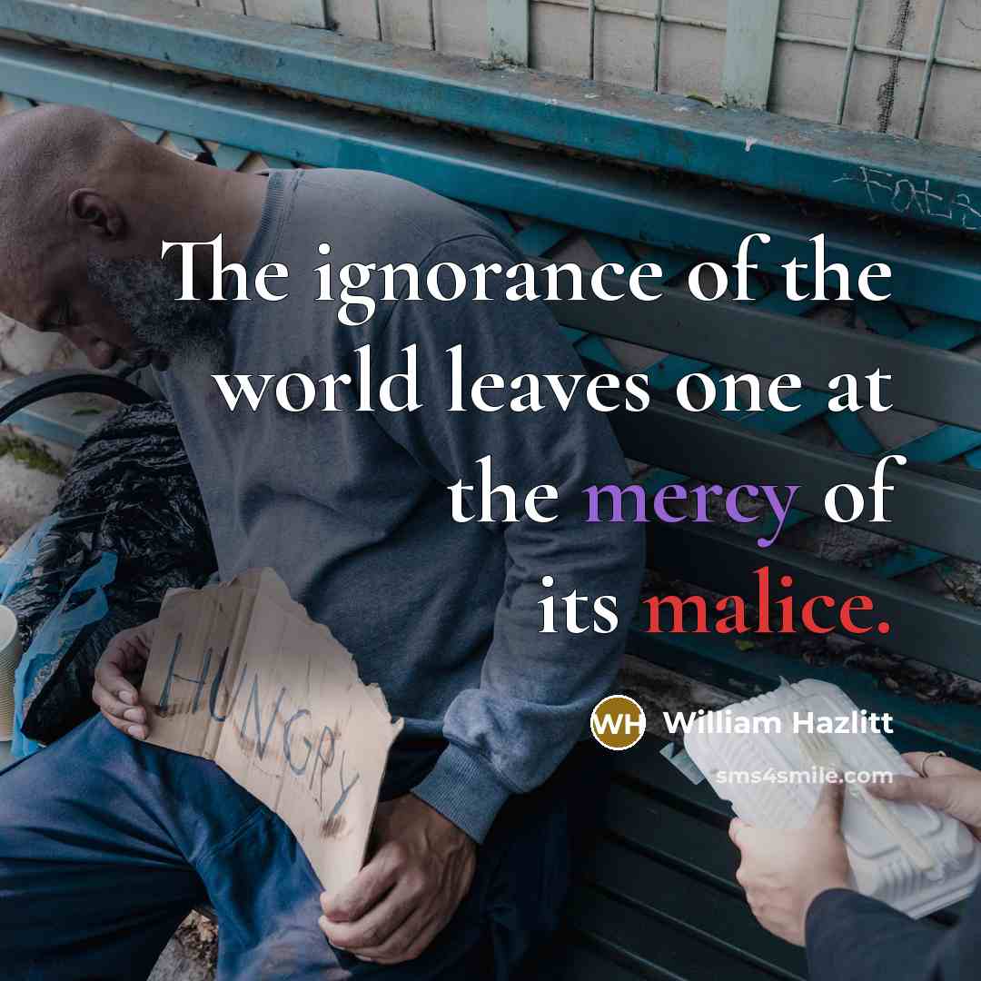 “The ignorance of the world leaves one at the mercy…” quote by William Hazlitt