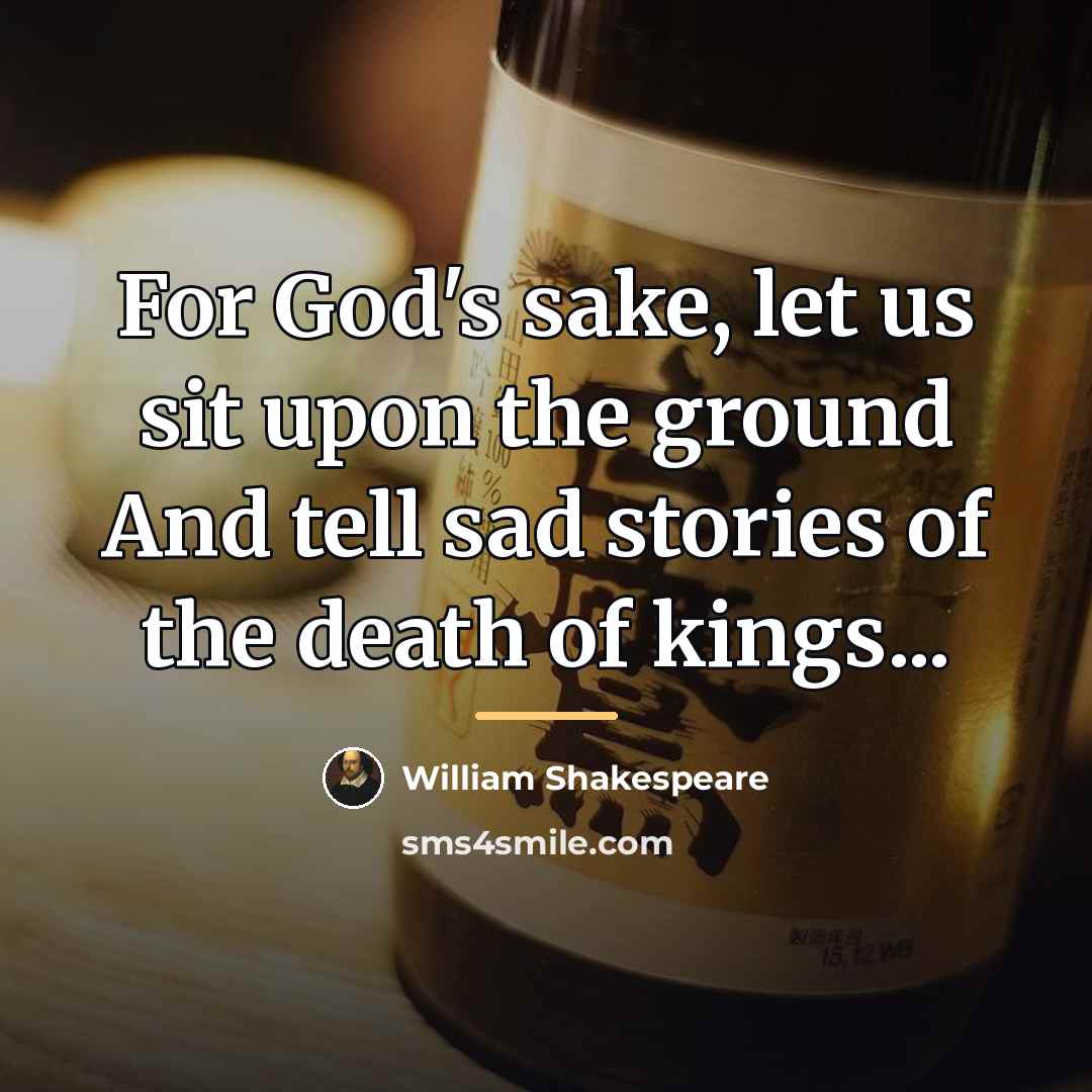 “For God's sake, let us sit upon the ground And…” quote by William Shakespeare