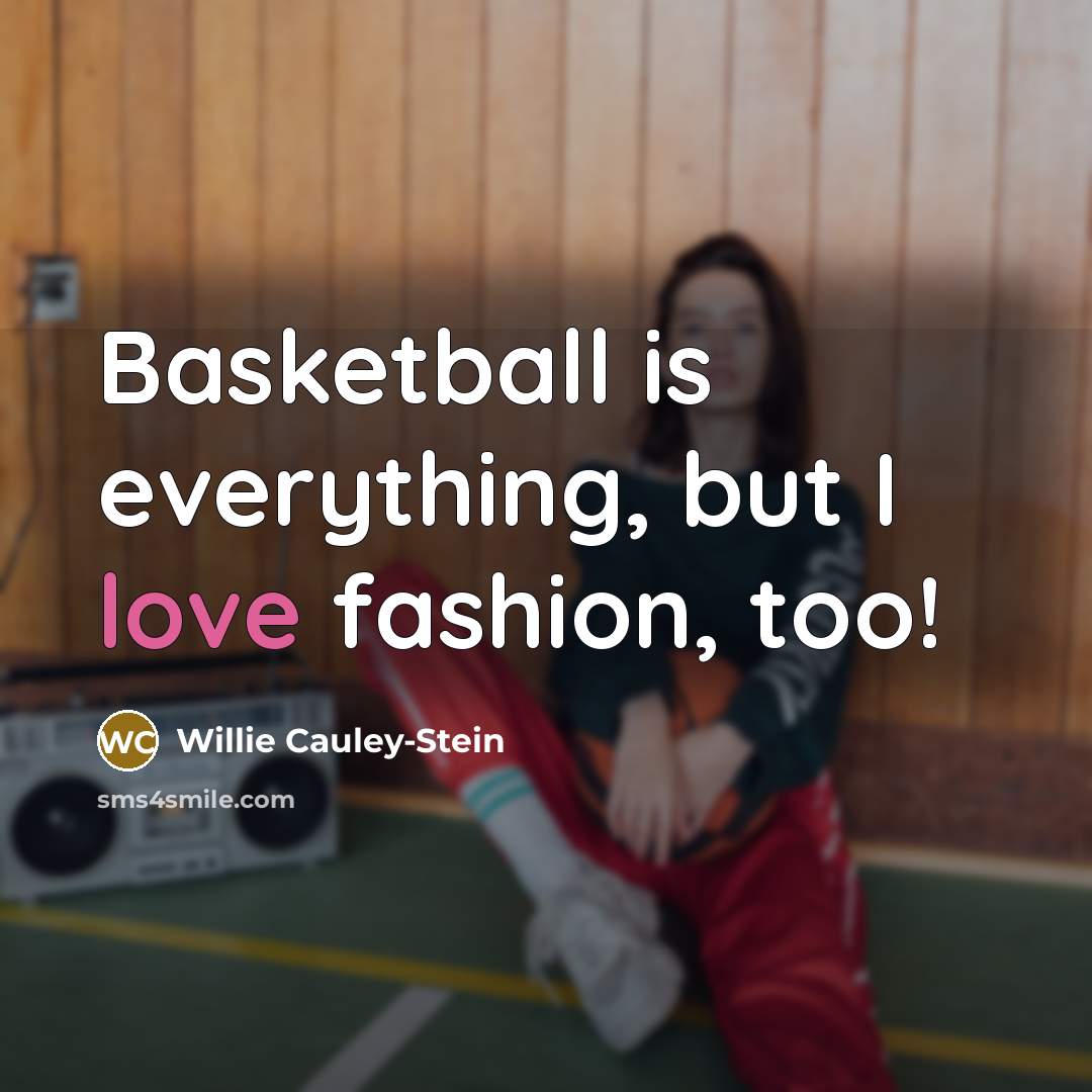 “Basketball is everything, but I love fashion, too!…” quote by Willie Cauley-Stein