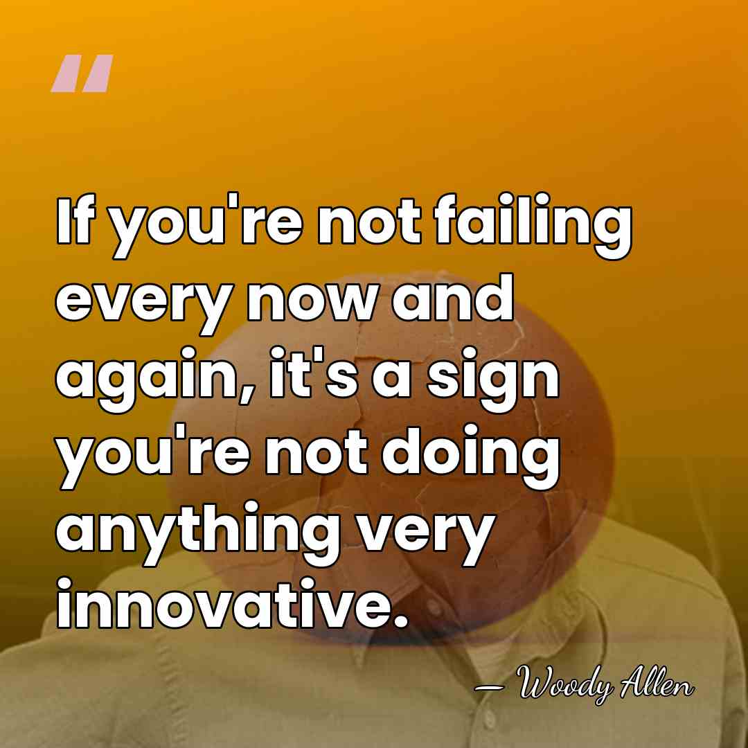 If you're not failing every now and again, it's a sign you're&hellip; - Woody Allen