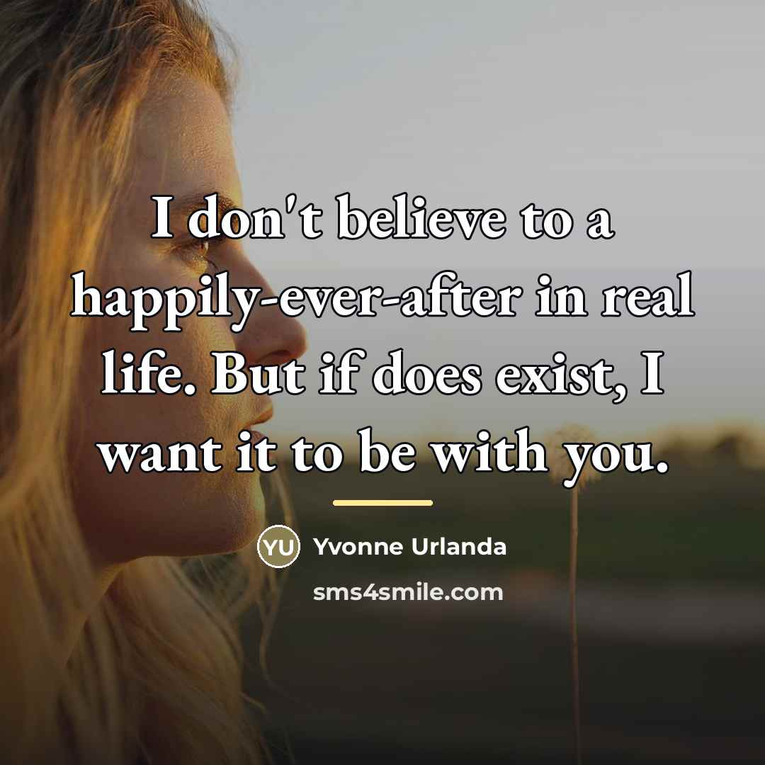 “I don't believe to a happily-ever-after in real life. But…” quote by Yvonne Urlanda