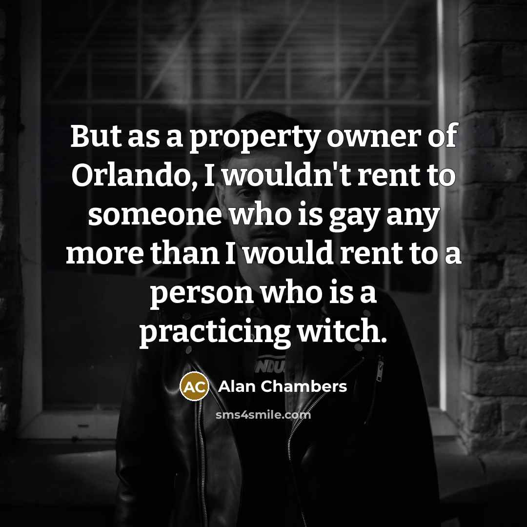 “But as a property owner of Orlando, I wouldn't rent…” quote by Alan Chambers