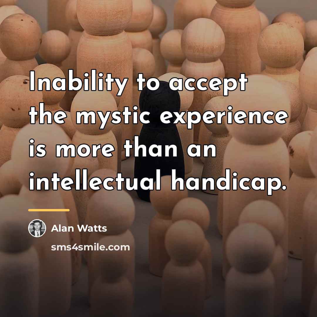 “Inability to accept the mystic experience is more than an…” quote by Alan Watts