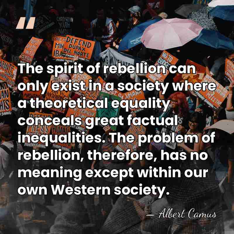 The spirit of rebellion can only exist in a society where a&hellip; - Albert Camus
