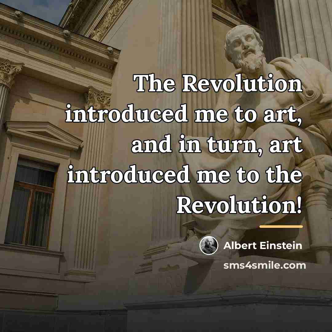 “The Revolution introduced me to art, and in turn, art…” quote by Albert Einstein