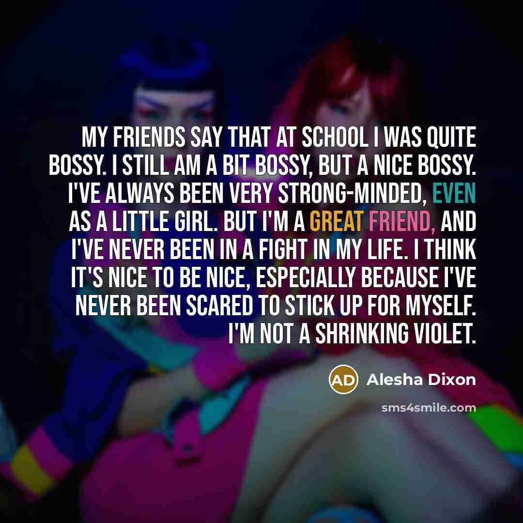 “My friends say that at school I was quite bossy.…” quote by Alesha Dixon