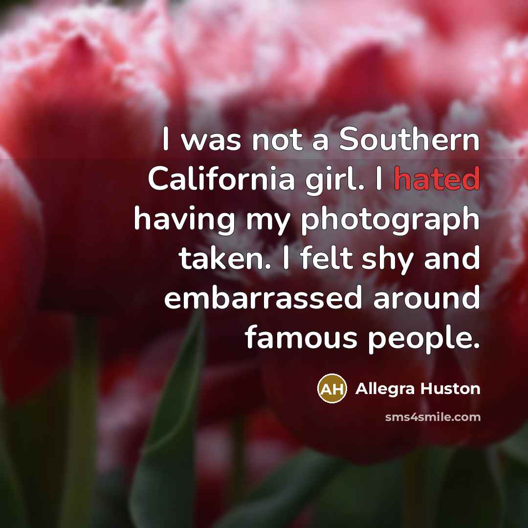 “I was not a Southern California girl. I hated having…” quote by Allegra Huston