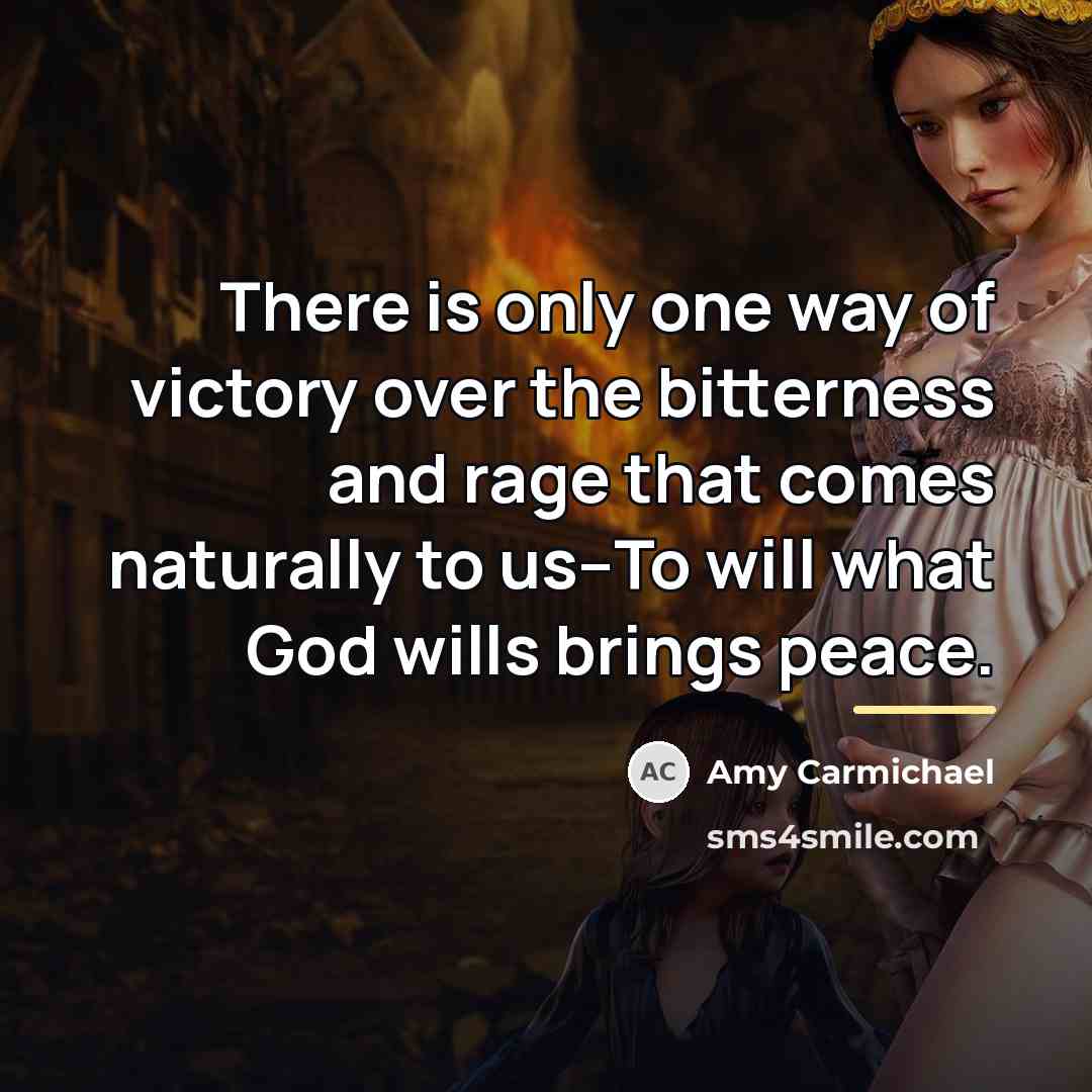 “There is only one way of victory over the bitterness…” quote by Amy Carmichael