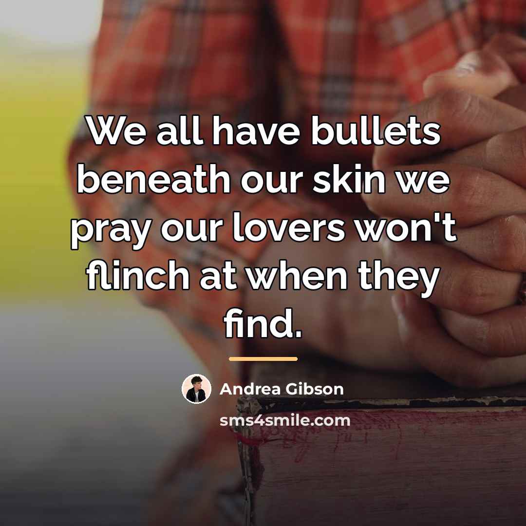 “We all have bullets beneath our skin we pray our…” quote by Andrea Gibson