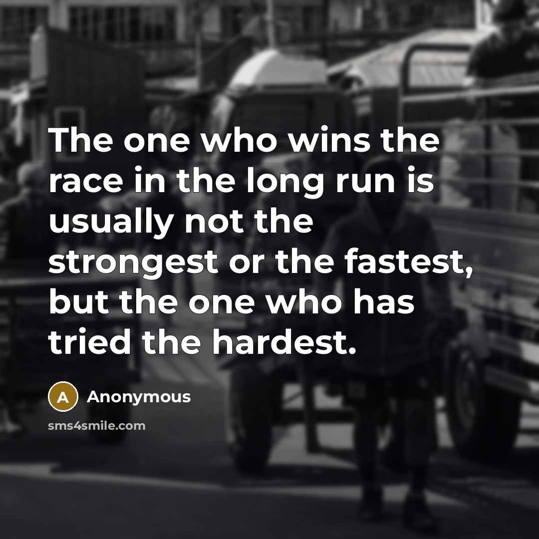 “The one who wins the race in the long run…” quote by Anonymous