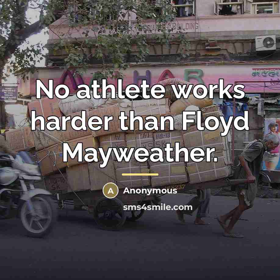 “No athlete works harder than Floyd Mayweather.…” quote by Anonymous