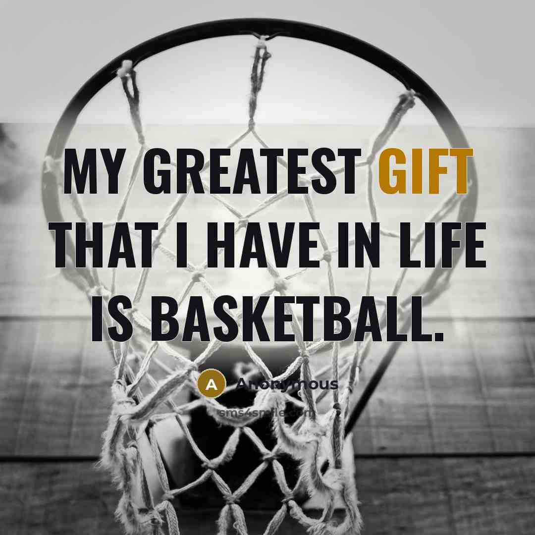 “My greatest gift that I have in life is basketball.…” quote by Anonymous