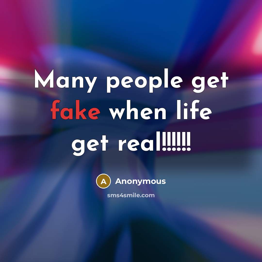 “Many people get fake when life get real!!!!!!…” quote by Anonymous