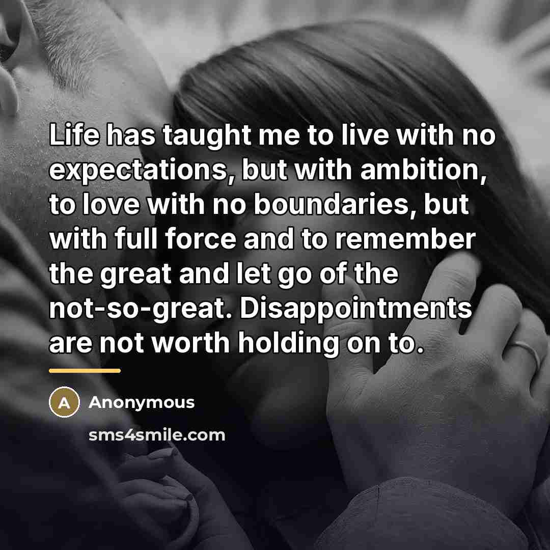 “Life has taught me to live with no expectations, but…” quote by Anonymous