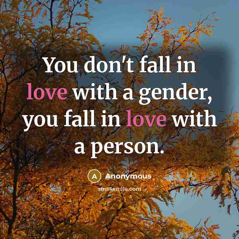 “You don't fall in love with a gender, you fall…” quote by Anonymous